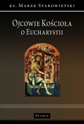 Ojcowie Kościoła o Eucharystii - Marek Starowieyski