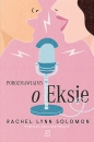 Porozmawiajmy o eksie - Rachel Solomon