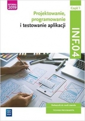 Projektowanie, programowanie i testowanie aplikacji. Kwalifikacja INF.04. Podręcznik do nauki zawodu technik programista. Część 1 - Praca zbiorowa