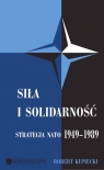 Siła i solidarność Strategia NATO 1949-1989 Kupiecki Robert