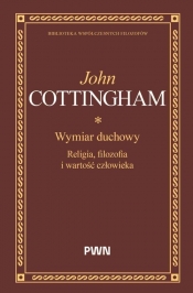 Wymiar duchowy. Religia, filozofia i wartość człowieka - John Cottingham