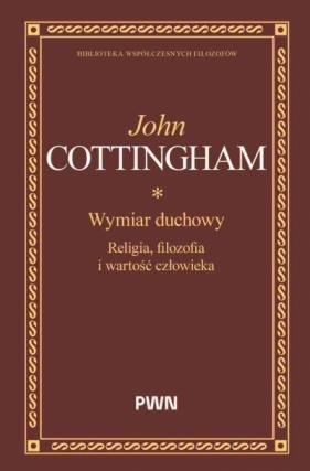 Wymiar duchowy. Religia, filozofia i wartość człowieka - John Cottingham .