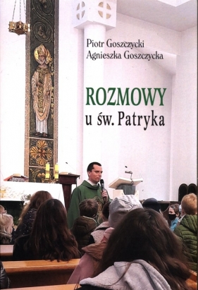 Rozmowy u św. Patryka - GOSZCZYCKI PIOTR, GOSZCZYCKA AGNIESZKA