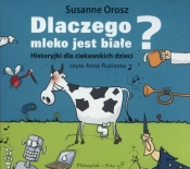 Dlaczego mleko jest białe?(audiobook) - Susanne Orosz