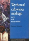  Wychować człowieka mądregozarys etyki nauczycielskiej