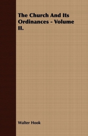 The Church And Its Ordinances - Volume II.