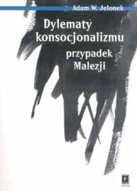 Dylematy konsocjonalizmu przypadek Malezji - Adam W. Jelonek