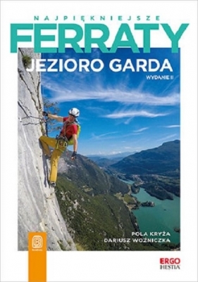 Najpiękniejsze ferraty. Jezioro Garda - Pola Kryża, Dariusz Woźniczka