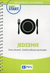 Pewny start Instrukcje zachowań Jedzenie - Diana Aksamit, Ewelina Młynarczyk-Karabin
