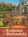 Od Krakowa do Białowieży Szlakiem skarbów UNESCO w Polsce Majcher Jarek