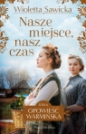 Nasze miejsce, nasz czas. Saga Opowieść warmińska. Tom 6 Wioletta Sawicka