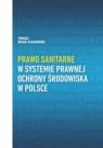 Prawo sanitarne w systemie prawnej ochrony środowiska w Polsce Bojar-Fijałkowski Tomasz