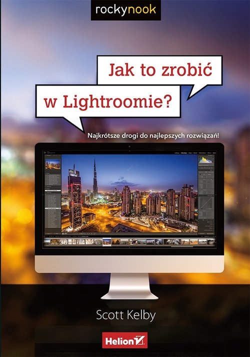 Jak to zrobić w Lightroomie? Najkrótsze drogi do najlepszych rozwiązań