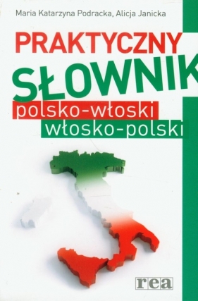 Praktyczny słownik polsko-włoski, włosko-polski - Podracka Maria Katarzyna, Janicka Alicja
