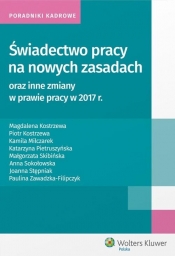 Świadectwo pracy na nowych zasadach oraz inne zmiany w prawie pracy w 2017 r - Pietruszyńska Katarzyna, Skibińska Małgorzata
