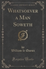 Whatsoever a Man Soweth (Classic Reprint) Queux William le