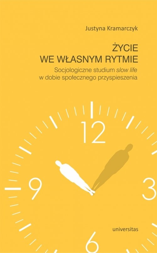 Życie we własnym rytmie Socjologiczne studium slow life w dobie społecznego przyspieszenia