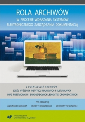 Rola archiwów w procesie wdrażania systemów... - Antoni Barciak, Dorota Drzewiecka