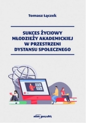 Sukces życiowy młodzieży akademickiej w przestrzeni dystansu społecznego - Tomasz Łączek