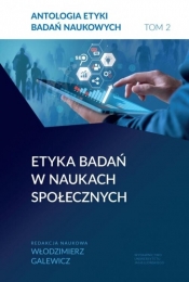 Antologia etyki badań naukowych. Tom 2. Etyka badań w naukach społecznych