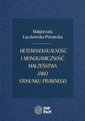 Heteroseksualność i monogamiczność małżeństwa jako stosunku prawnego - Łączkowska-Porawska Małgorzata