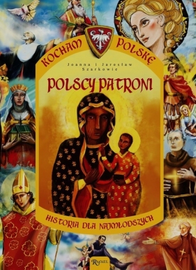 Kocham Polskę Tom 12 Polscy patroni - Szarek Joanna, Szarek Jarosław