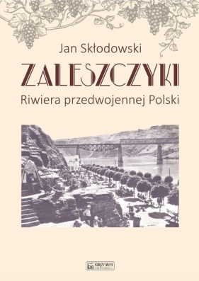 Zaleszczyki - riwiera przedwojennej Polski - Skłodowski Jan