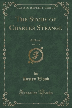 The Story of Charles Strange, Vol. 1 of 3 - Wood Henry