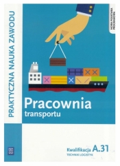 Pracownia transportu. Technik logistyk. Kwalifikacja A.31. Praktyczna nauka zawodu. Szkoły ponadgimnazjalne - Jarosław Stolarski