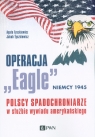 Operacja Eagle - Niemcy 1945Polscy spadochroniarze w służbie Tyszkiewicz Agata, Tyszkiewicz Jakub