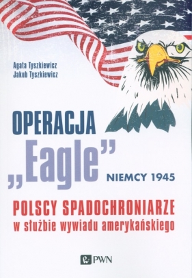 Operacja "Eagle" - Niemcy 1945 - Agata Tyszkiewicz, Jakub Tyszkiewicz