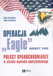 Operacja "Eagle" - Niemcy 1945 - Tyszkiewicz Agata, Tyszkiewicz Jakub