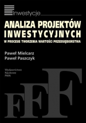 Analiza projektów inwestycyjnych w procesie tworzenia wartości przedsiębiorstwa - Mielcarz Paweł, Paszczyk Paweł