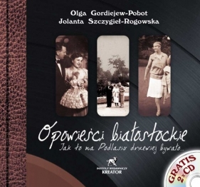 Opowieści białostockie + 2 CD - Szczygieł - Rogowska Jolanta, Gordiejew-Pobot  Olga