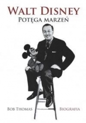 Walt disney potęga marzeń biografia wyd.2 - Tomas Bob 