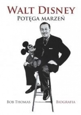 Walt disney potęga marzeń biografia wyd.2 - Bob Thomas