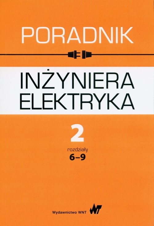 Poradnik inżyniera elektryka. Tom 2: rozdziały 6-9