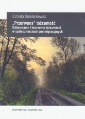 "Przerwana" tożsamość Odtwarzanie i tworzenie tożsamości w społecznościach postmigracyjnych