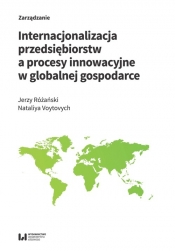 Internacjonalizacja przedsiębiorstw a procesy innowacyjne w globalnej gospodarce - Różański Jerzy, Voytovych Nataliya