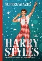 Harry Styles. Opowieść o talencie, wolności i muzyce. Supergwiazdy - Dan Whitehead