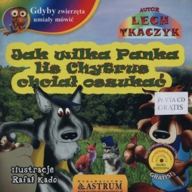 Jak wilka Panka lis Chytrus chciał oszukać - Lech Tkaczyk