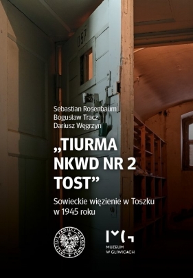 Tiurma NKWD nr 2 Tost - Rosenbaum Sebastian, Tracz Bogusław, Węgrzyn Dariusz