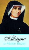 Św. Faustyna o Matce Bożej  Kowalska Faustyna