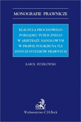 Klauzula procesowego porządku publicznego w arbitrażu handlowym w prawie polskim na tle innych syste - Karol Ryszkowski