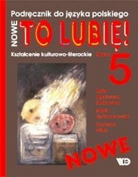 Nowe To Lubię! 5 Podręcznik Kształcenie kulturowo-literackie - Kłakówna Zofia Agnieszka, Jędrychowska Maria, Wiatr Krzysztof