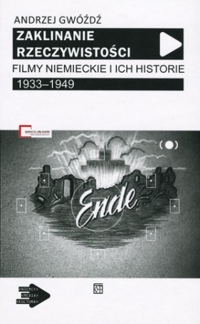 Zaklinanie rzeczywistości. Filmy niemieckie i ich historie 1933–1949 - Andrzej Gwóźdź
