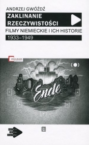 Zaklinanie rzeczywistości. Filmy niemieckie i ich historie 1933–1949