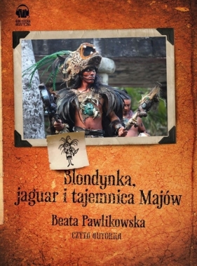 Blondynka jaguar i tajemnica Majów CD - Beata Pawlikowska