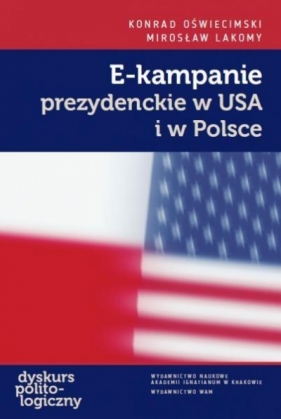 E-kampanie prezydenckie w USA i w Polsce - Oświecimski Konrad , Mirosław Lakomy