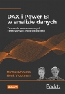 DAX i Power BI w analizie danych. Tworzenie zaawansowanych i efektywnych analiz Michiel Rozema, Henk Vlootman
